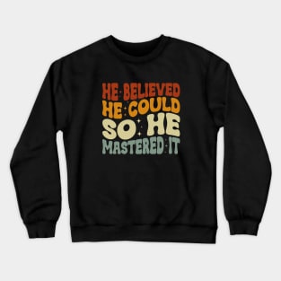 He Believed He Could So He Mastered It Graduation Degree Crewneck Sweatshirt